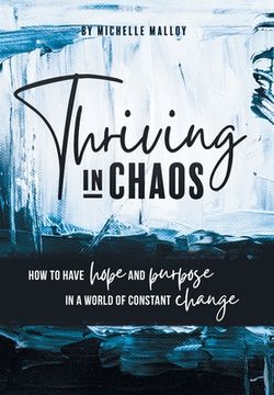 portada Thriving in Chaos: How to Have Hope and Purpose in a World of Constant Change (en Inglés)