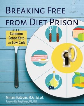 portada Breaking Free From Diet Prison: Common Sense Keto and Low Carb 