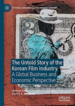 portada The Untold Story of the Korean Film Industry: A Global Business and Economic Perspective (Cultural Economics & the Creative Economy) (in English)