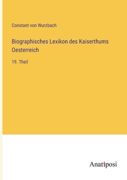 portada Biographisches Lexikon des Kaiserthums Oesterreich: 19. Theil (in German)