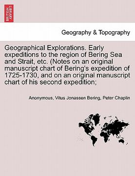portada geographical explorations. early expeditions to the region of bering sea and strait, etc. (notes on an original manuscript chart of bering's expeditio (en Inglés)