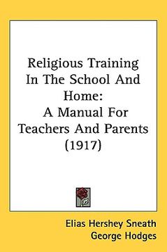 portada religious training in the school and home: a manual for teachers and parents (1917) (in English)