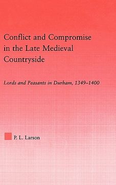 portada conflict and compromise in the late medieval countryside: lords and peasants in durham, 1349-1400 (en Inglés)