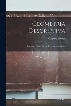 portada Geometría Descriptiva: Lecciones Dadas en las Escuelas Normales.