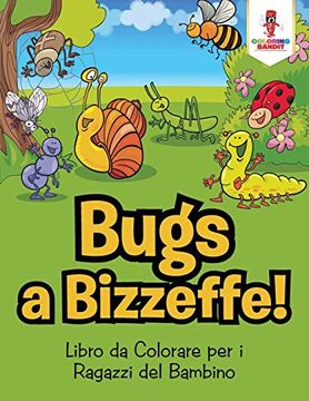 portada Bug a Bizzeffe! Libro da Colorare per i Ragazzi del Bambino 