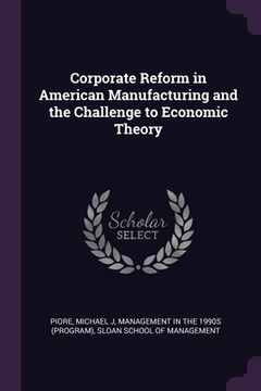 portada Corporate Reform in American Manufacturing and the Challenge to Economic Theory
