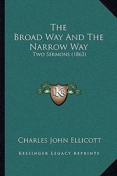 portada the broad way and the narrow way: two sermons (1863) (en Inglés)
