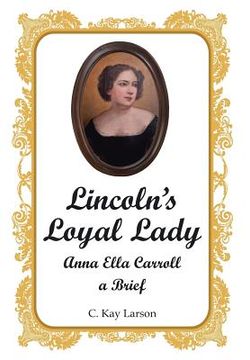 portada Lincoln's Loyal Lady: Anna Ella Carroll, a Brief (en Inglés)