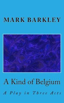 portada A Kind of Belgium: A Play in Three Acts (en Inglés)