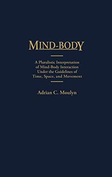 portada Mind-Body: A Pluralistic Interpretation of Mind-Body Interaction Under the Guidelines of Time, Space, and Movement 