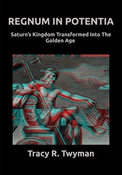 portada Regnum in Potentia: Saturn's Kingdom Transformed Into the Golden Age (en Inglés)