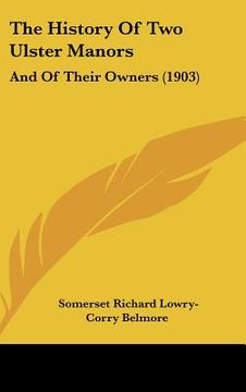 portada the history of two ulster manors: and of their owners (1903) (en Inglés)