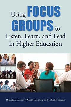 portada Using Focus Groups to Listen, Learn, and Lead in Higher Education (in English)