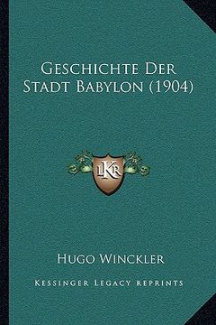 portada Geschichte Der Stadt Babylon (1904) (en Alemán)