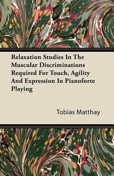 portada relaxation studies in the muscular discriminations required for touch, agility and expression in pianoforte playing (in English)