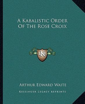 portada a kabalistic order of the rose croix (en Inglés)