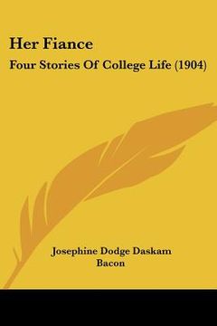 portada her fiance: four stories of college life (1904) (en Inglés)