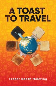 portada A Toast to Travel: ... but it's not always lovely (en Inglés)