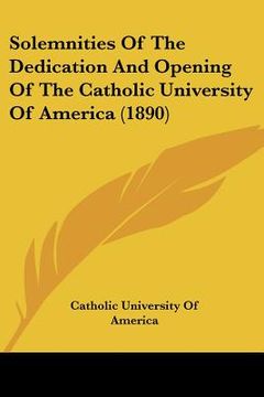 portada solemnities of the dedication and opening of the catholic university of america (1890)