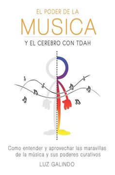 portada El Poder de la Música y el Cerebro con TDAH: Como entender y aprovechar las maravillas de la música y sus poderes curativos (in Spanish)