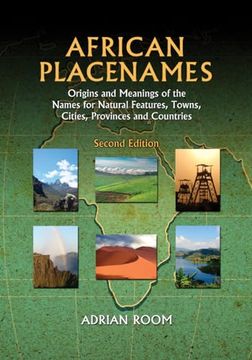 portada African Placenames: Origins and Meanings of the Names for Natural Features, Towns, Cities, Provinces and Countries, 2d ed. (en Inglés)