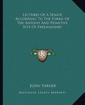 portada lectures of a senate according to the forms of the antient and primitive rite of freemasonry (en Inglés)