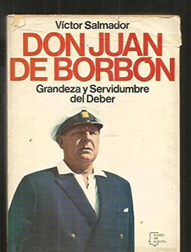 portada Don Juan de Borbón: Grandeza y servidumbre del deber (Espejo de España : Serie Los españoles ; no 22)