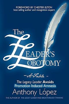 portada the leader's lobotomy - a fable: the legacy leader avoids promotion induced amnesia (in English)