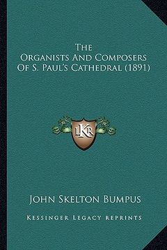 portada the organists and composers of s. paul's cathedral (1891) (en Inglés)