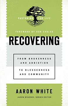 portada Recovering: From Brokenness and Addiction to Blessedness and Community (Pastoring for Life: Theological Wisdom for Ministering Well) (en Inglés)