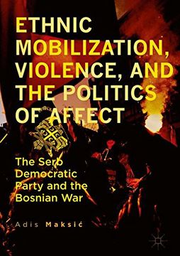 portada Ethnic Mobilization, Violence, and the Politics of Affect: The Serb Democratic Party and the Bosnian War