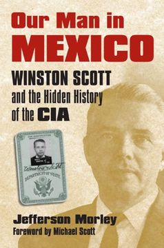 portada Our man in Mexico: Winston Scott and the Hidden History of the cia 