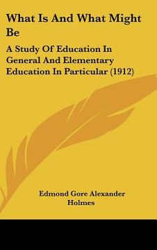 portada what is and what might be: a study of education in general and elementary education in particular (1912) (in English)