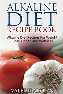 portada Alkaline Diet Recipe Book: Alkaline Diet Recipes for Weight Loss, Health and Wellness