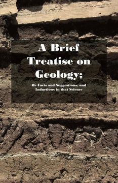 portada A Brief Treatise on Geology; Or Facts and Suggestions, and Inductions in that Science (en Inglés)