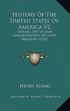 portada history of the united states of america v2: during the second administration of james madison (1921) (en Inglés)
