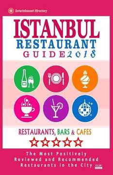 portada Istanbul Restaurant Guide 2018: Best Rated Restaurants in Istanbul, Turkey - 500 Restaurants, Bars and Cafés recommended for Visitors, 2018 (en Inglés)