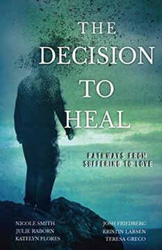 portada The Decision to Heal: Pathways From Suffering to Love (in English)