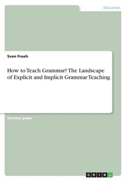 portada How to Teach Grammar? The Landscape of Explicit and Implicit Grammar Teaching (en Inglés)