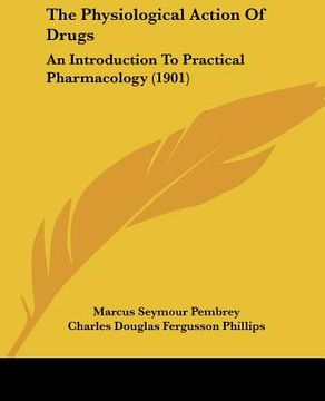 portada the physiological action of drugs: an introduction to practical pharmacology (1901) (in English)
