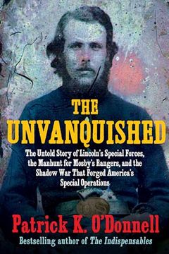 portada The Unvanquished: The Untold Story of Lincoln’S Special Forces, the Manhunt for Mosby’S Rangers, and the Shadow war That Forged America’S Special Operations (en Inglés)