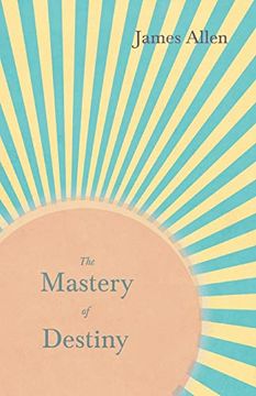 portada The Mastery of Destiny: With an Essay From Within you is the Power by Henry Thomas Hamblin (en Inglés)