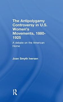 portada The Antipolygamy Controversy in U.S. Women's Movements, 1880-1925: A Debate on the American Home (en Inglés)