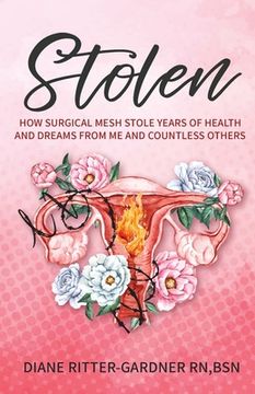 portada Stolen: How Surgical Mesh Stole Years of Health and Dreams From Me and Countless Others (en Inglés)