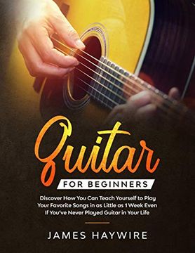 portada Guitar for Beginners: Discover how you can Teach Yourself to Play Your Favorite Songs in as Little as 1 Week Even if You've Never Played Guitar in Your Life