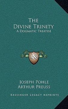 portada the divine trinity: a dogmatic treatise (en Inglés)