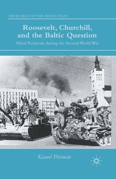 portada Roosevelt, Churchill, and the Baltic Question: Allied Relations During the Second World War (en Inglés)