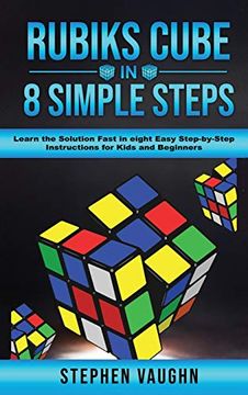 portada Rubiks Cube in 8 Simple Steps - Learn the Solution Fast in Eight Easy Step-By-Step Instructions for Kids and Beginners 