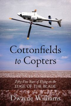 portada Cottonfields to Copters: Fifty-Five Years of Flying on the Edge of the Blade (en Inglés)
