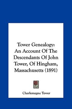 portada tower genealogy: an account of the descendants of john tower, of hingham, massachusetts (1891) (en Inglés)